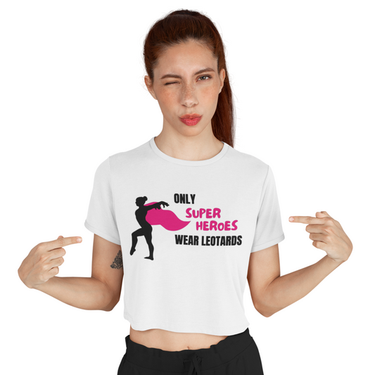 "Only superheroes wear leotards" Cropped Tee